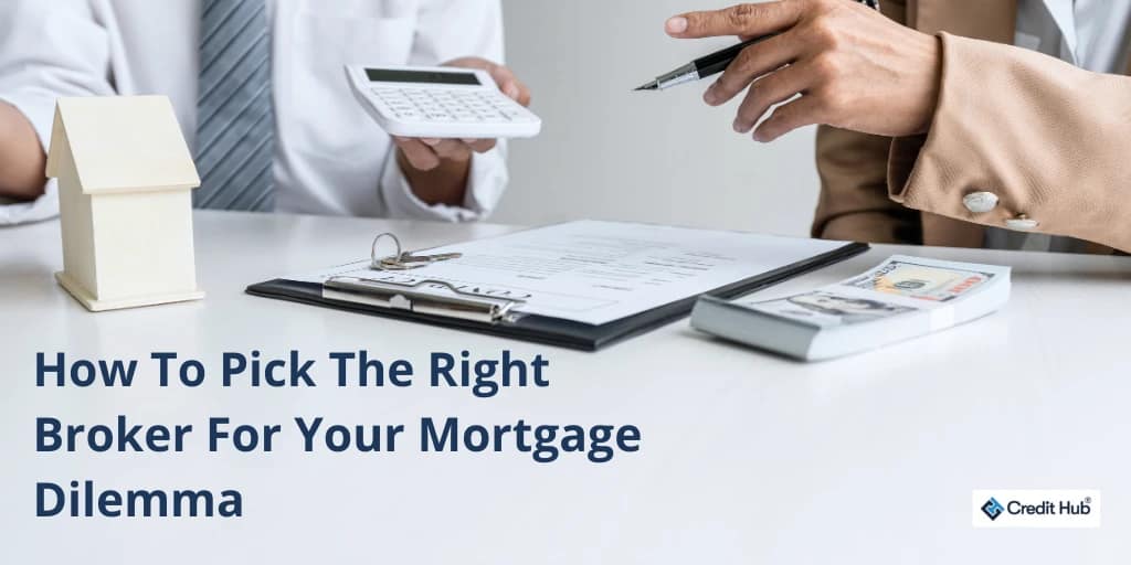 How-To-Pick-The-Right-Broker-For-Your-Mortgage-Dilemma
