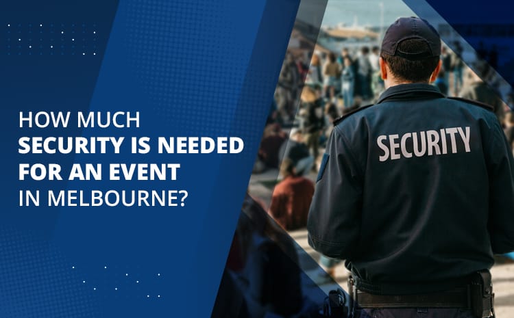 How Much Security Is Needed For An Event In Melbourne