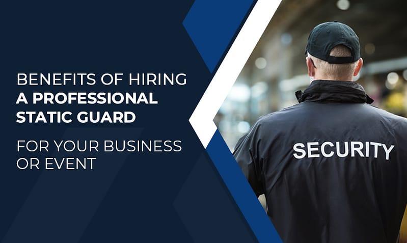 Benefits of Hiring a Professional Static Guard For Your Business or Event