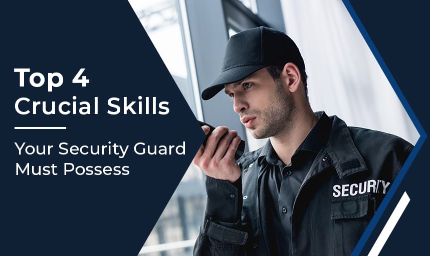 Top 4 Crucial Skills Your Security Guard Must Possess