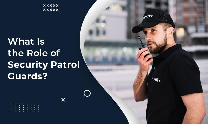 What Is the Role of Security Patrol Guards